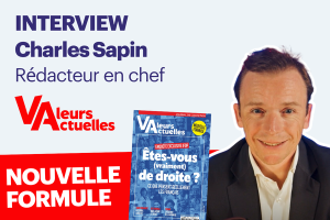 Interview Charles Sapin rédaction en chef Valeurs actuelles nouvelle formule